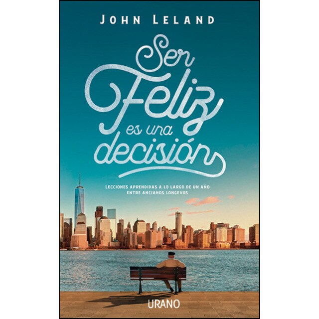 Ser feliz es una decisión: Lecciones de vida de nuestros mayores.pdf