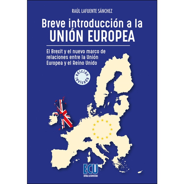 Breve introducción a la unión europea. El brexit y el nuevo marco de relaciones entre el reino unido y la unión europea. Ed. Revisada y ampliada.pdf