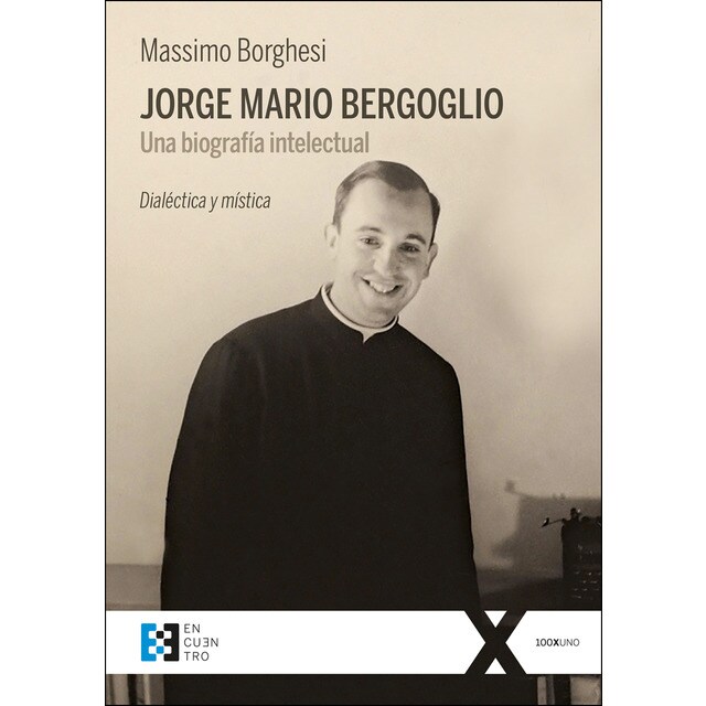 Jorge mario bergoglio. Una biografía intelectual: Dialéctica y mística.pdf
