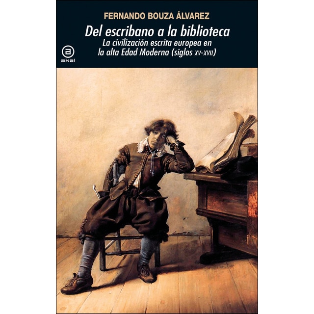 Del escribano a la biblioteca: La civilización escrita europea en la alta edad moderna (siglos xv-xvii) (Tapa blanda)