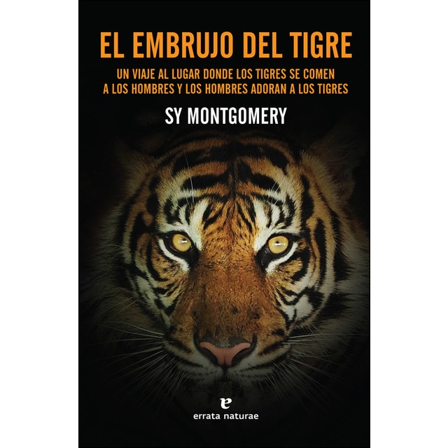 El embrujo del tigre: Un viaje al lugar donde los tigres se comen a los hombres y los hombres adoran a los tigres.pdf