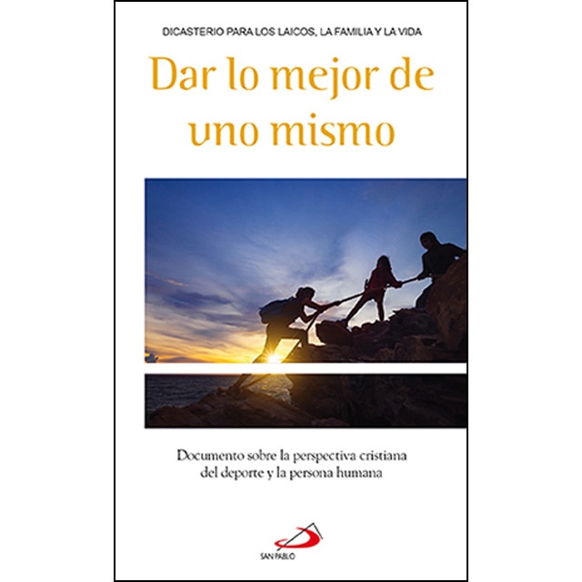 Dar lo mejor de uno mismo: Documento sobre la perspectiva cristiana del deporte y la persona humana.pdf