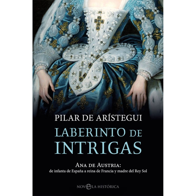Laberinto de intrigas: Ana de austria: de infanta de españa a reina de francia y madre del rey sol.pdf