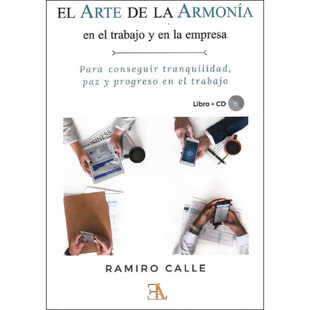 El arte de la armonía en el trabajo y en la empresa: Para conseguir tranquilidad, paz y progreso.pdf