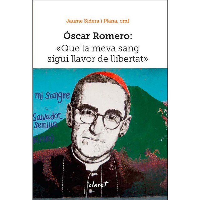 Óscar romero: Que la meva sang sigui llavor de llibertat.pdf