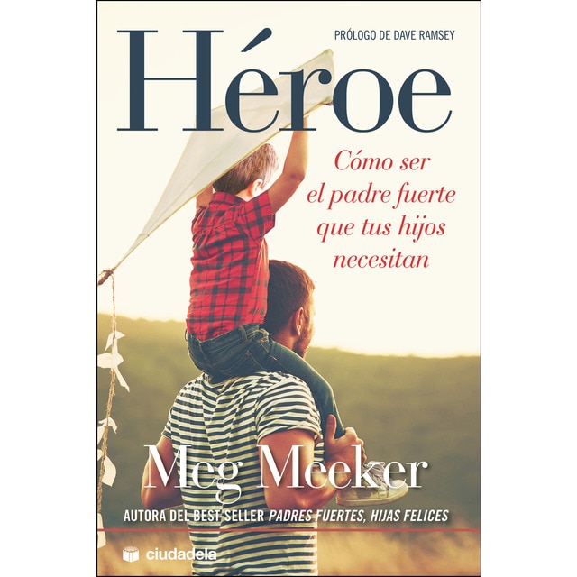 Héroe: Cómo ser el padre fuerte que tus hijos necesitan.pdf