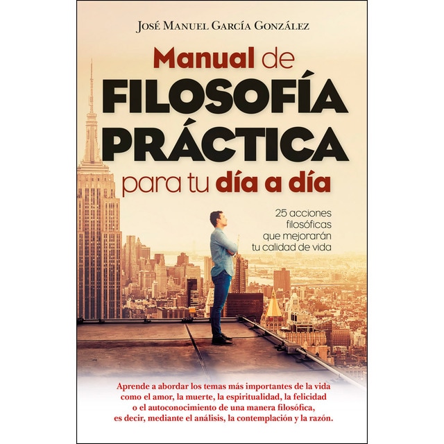 Manual de filosofía práctica para tu día a día: 25 acciones filosóficas que mejorarán tu calidad de vida.pdf