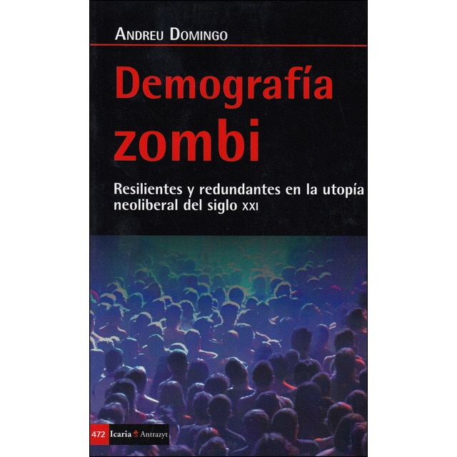 Demografía zombi: Resilientes y redundantes en la utopía neoliberal del siglo xxi.pdf