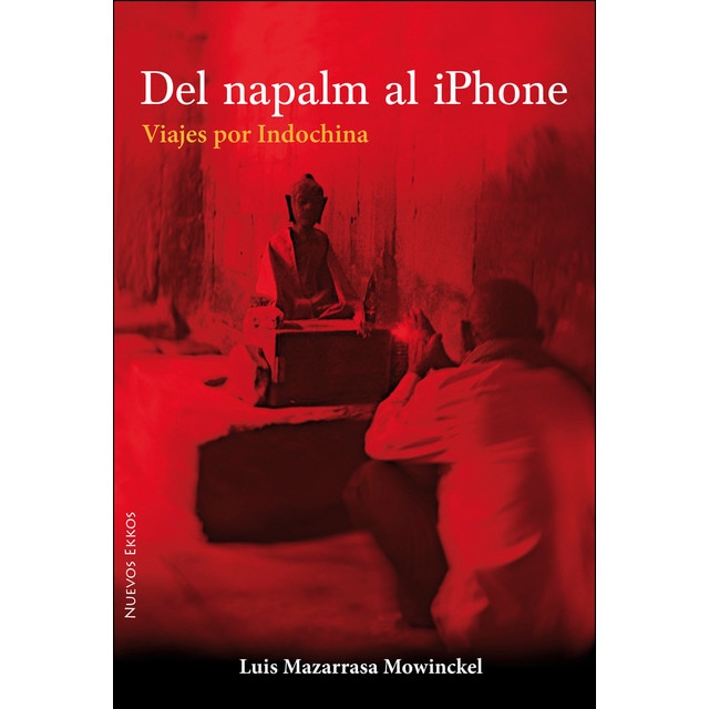 Del napalm al iphone: Viajes por indochina (Tapa blanda)