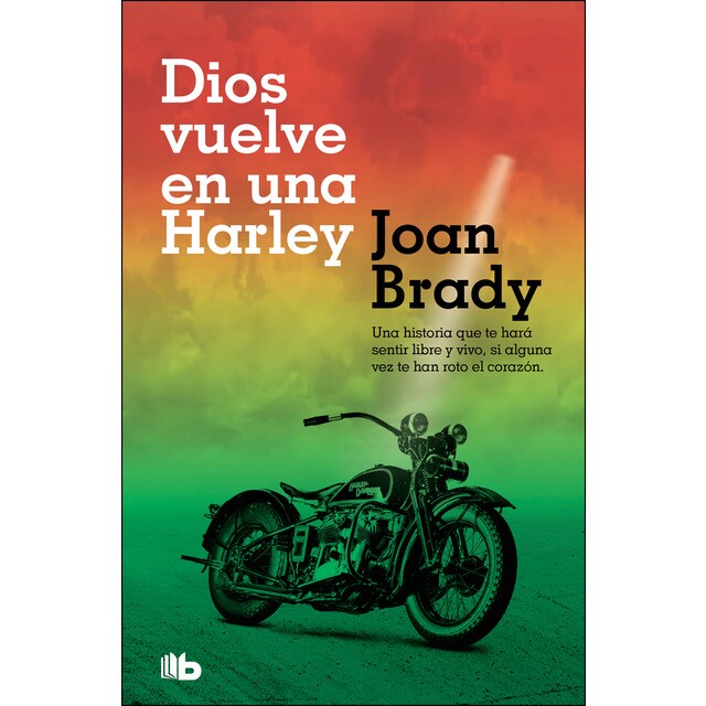 Dios vuelve en una harley: Una historia que te hará sentir libre y vivo, si alguna vez te han roto el corazón..pdf
