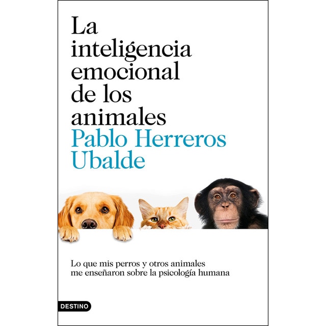 La inteligencia emocional de los animales: Lo que mis perros y otros animales me enseñaron sobre la psicología humana.pdf