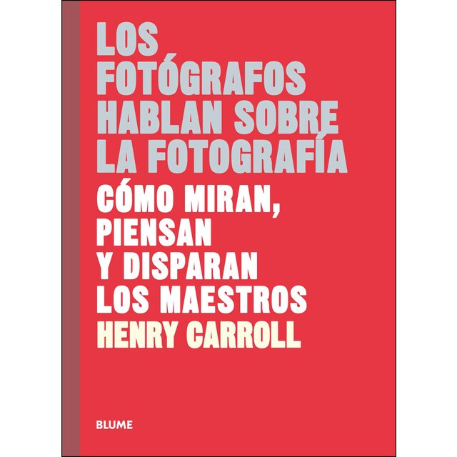 Los fotógrafos hablan sobre la fotografía: Cómo miran, piensan y disparan los maestros.pdf
