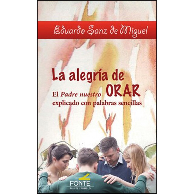La alegría de orar: El padre nuestro explicado con palabras sencillas.pdf