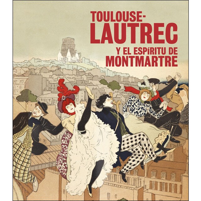 Toulouse-lautrec y el espíritu de montmartre (Tapa blanda)