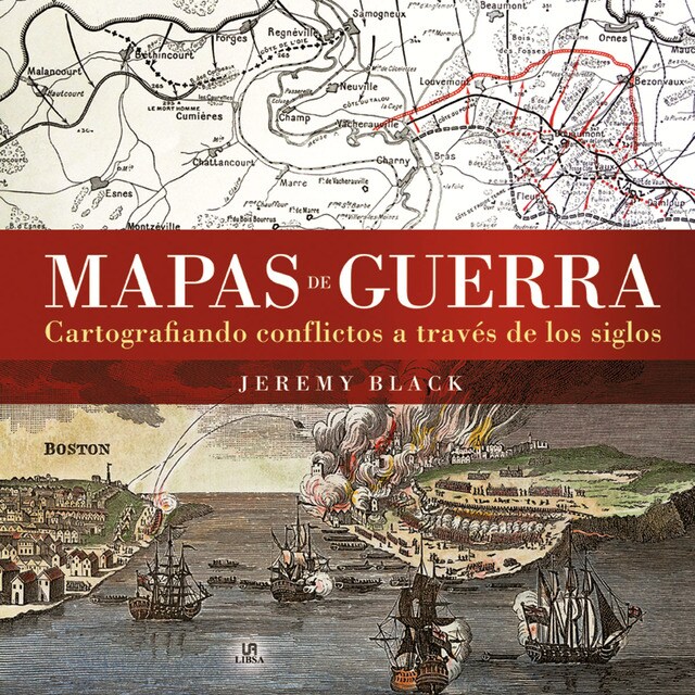 Mapas de guerra: Cartografiando conflictos a través de los siglos.pdf