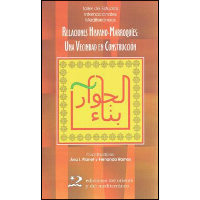 Relaciones hispano-marroquíes: Una vecindad en construcción (Tapa blanda)