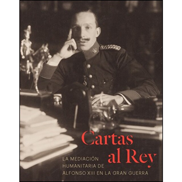 Cartas al rey. La mediación humanitaria de alfonso xiii en la gran guerra.pdf