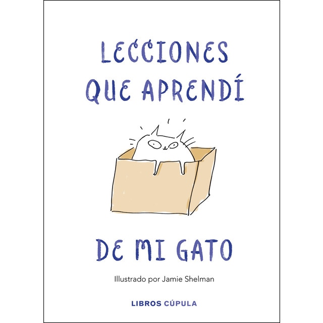 Lecciones de vida que aprendí de mi gato: Ilustrado por Jamie Shelman (Tapa dura)
