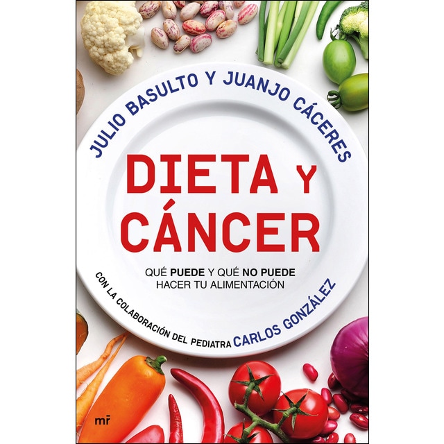 Dieta y cáncer: Qué puede y qué no puede hacer tu alimentación. Con la colaboración del pediatra carlos gonzález.pdf