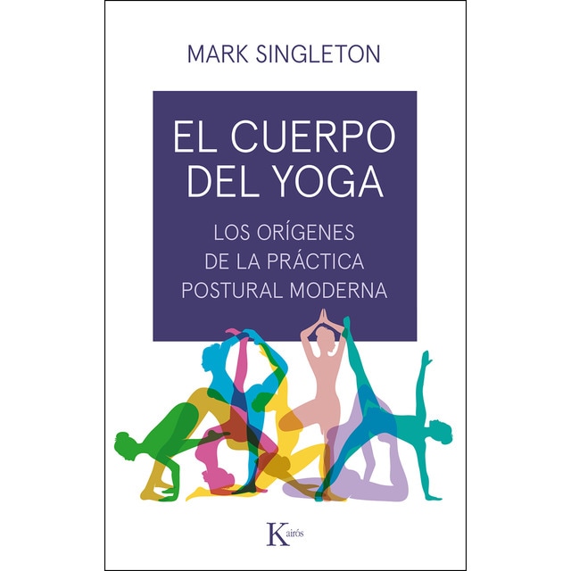 El cuerpo del yoga: Los orígenes de la práctica postural moderna.pdf