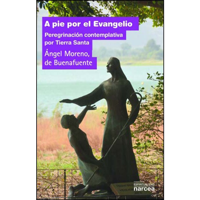 A pie por el evangelio: Peregrinación contemplativa por tierra santa.pdf