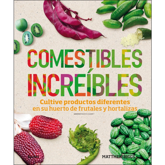 Comestibles increíbles: Cultive productos diferentes en su huerto de frutales y hortalizas (Tapa dura)