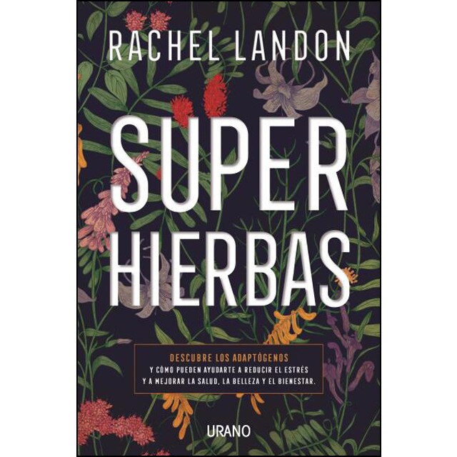 Superhierbas: Descubre los adaptógenos y cómo pueden ayudarte a reducir el estrés y a mejorar la salud, belleza y bienestar.pdf