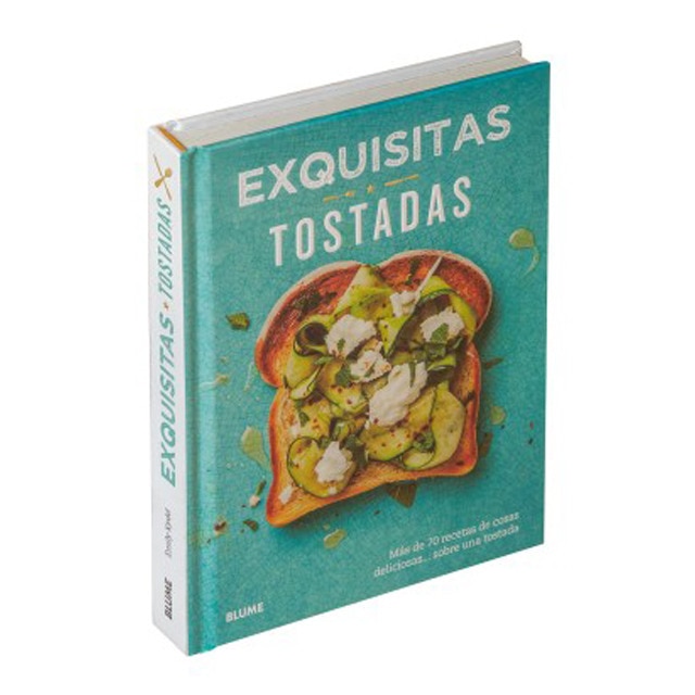 Exquisitas Tostadas: Más de setenta recetas de cosas deliciosas... sobre una tostada (Tapa dura)