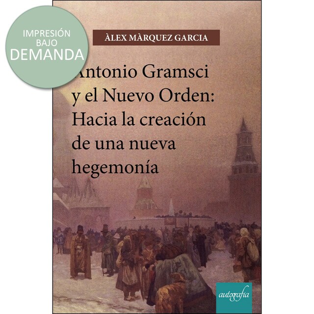 Antonio Gramsci y el nuevo orden: Hacia la creación de una nueva hegemonía.pdf