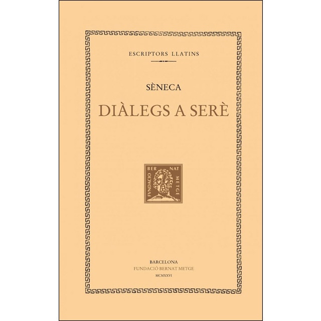 Diàlegs a Serè: De la constància del savi. De la tranquil·litat de l'esperit. De l'oci. De la clemèn