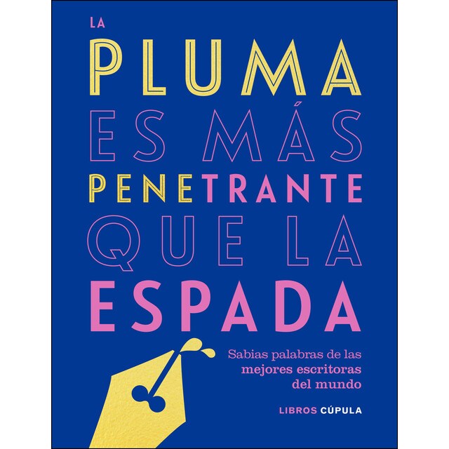 La pluma es más penetrante que la espada: Sabias palabras de las mejores escritoras del mundo.pdf