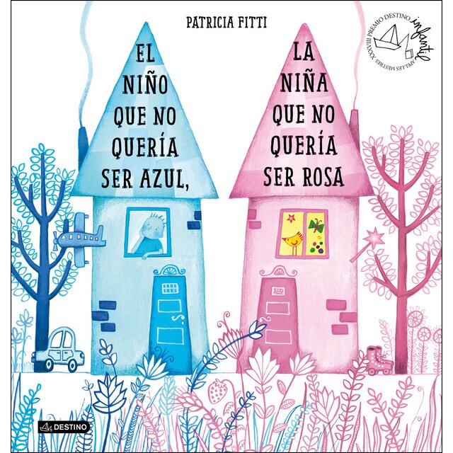 El niño que no quería ser azul, la niña que no quería ser rosa: Xxxviii premio destino infantil apel·les mestres.pdf
