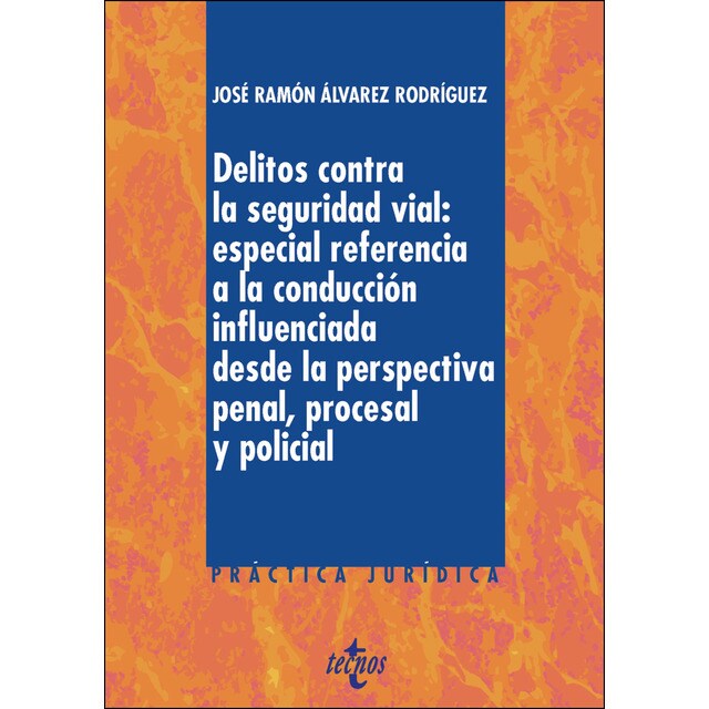 Delitos contra la seguridad vial: especial referencia a la conducción influenciada desde la perspectiva penal, procesal y policial.pdf