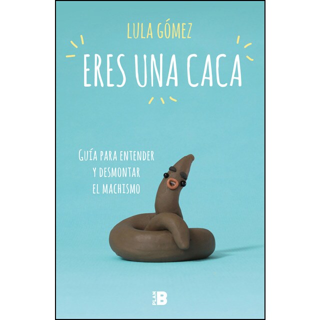 Eres una caca: Guía para entender y desmontar el machismo.pdf