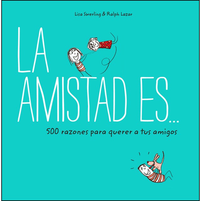 La amistad es. 500 razones para querer a tus amigos.pdf