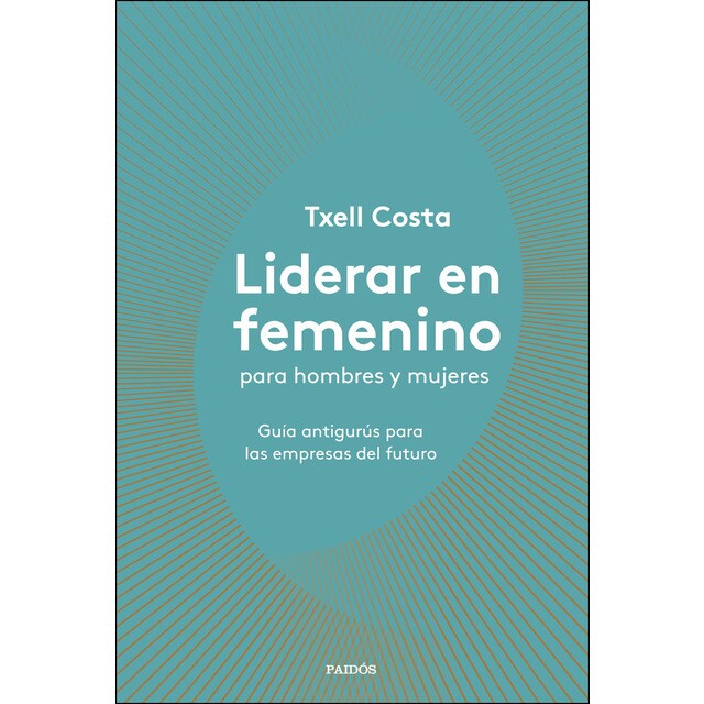 Liderar en femenino para hombres y mujeres: Guía antigurús para las empresas del futuro.pdf