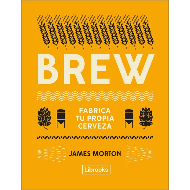 Brew: fabrica tu propia cerveza (Tapa blanda)