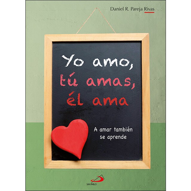 Yo amo, tú amas, él ama: a amar también se aprende (Tapa blanda)