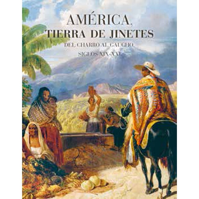 América, tierra de jinetes: Del charro al gaucho, siglos xix-xxi.pdf