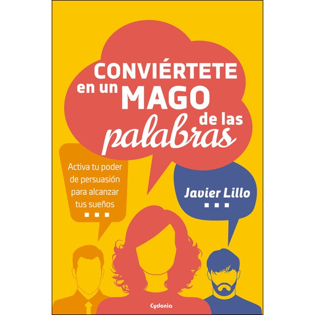 Conviértete en un mago de las palabras: Activa tu poder de persuasión para alcanzar tus sueños.pdf