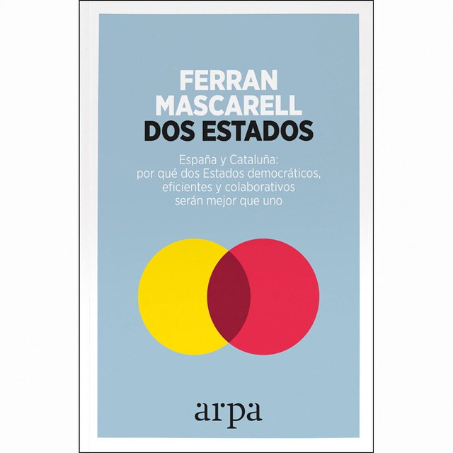 Dos estados: España y cataluña: por qué dos estados democráticos, eficientes y colaborativos serán mejor que uno.pdf