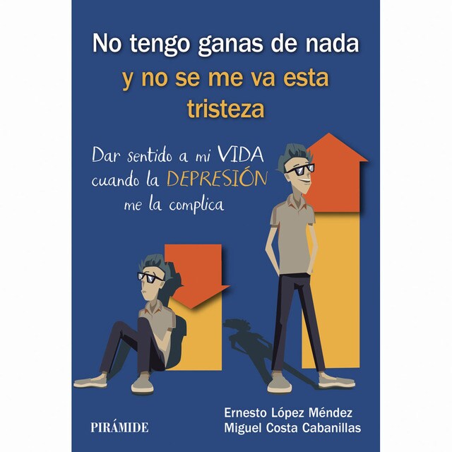 No tengo ganas de nada y no se me va esta tristeza: Dar sentido a mi vida cuando la depresión me la complica.pdf