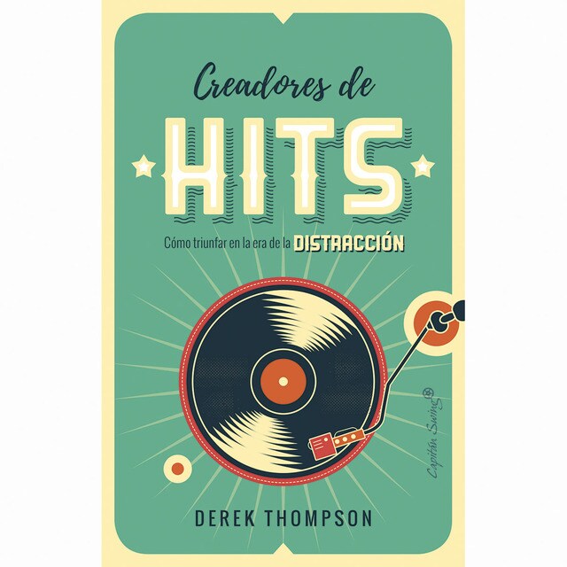 Creadores de hits: Cómo triunfar en la era de la distracción.pdf