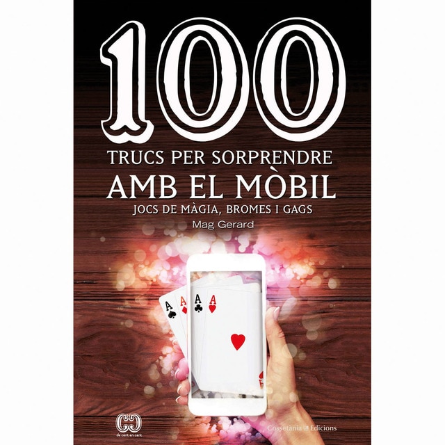 100 trucs per sorprendre amb el mòbil: Jocs de màgia, bromes i gags (Tapa blanda)