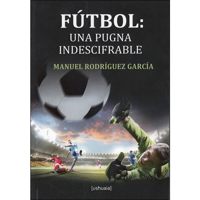 Fútbol: una pugna indescifrable.