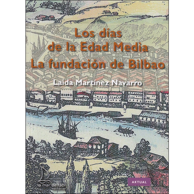 La fundación de bilbao. Los días de la edad media.pdf