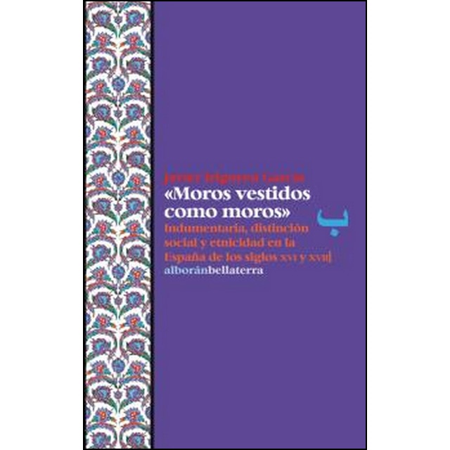 Moros vestidos como moros: Indumentaria, distinción social y etnicidad en la españa de los siglos xvi y xvii.pdf