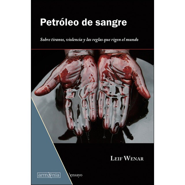 Petróleo de sangre: Sobre tiranos, violencia y las reglas que rigen el mundo.pdf