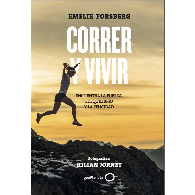 Correr y vivir: Encuentra la fuerza, el equilibrio y la felicidad. Fotografías: kilian jornet.pdf