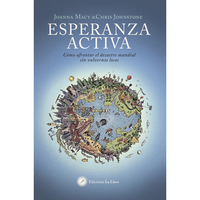 Esperanza activa: Cómo afrontar el desastre mundial sin volvernos locos.pdf